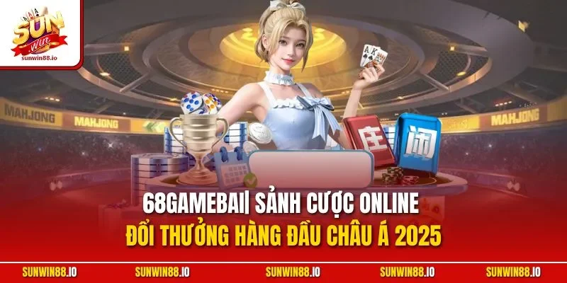 68Gamebai | Sảnh Game Bài Đổi Thưởng Hàng Đầu Châu Á 2025 4 Sunwin 68Gamebai| Sảnh Cược Online Đổi Thưởng Hàng Đầu Châu Á 2025