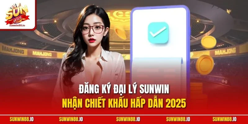 Đăng Ký Đại Lý SUNWIN - Nhận Chiết Khấu Hấp Dẫn 2025 2 Sunwin Đăng Ký Đại Lý SUNWIN - Nhận Chiết Khấu Hấp Dẫn 2025