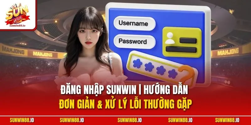 Đăng Nhập SUNWIN | Hướng Dẫn Đơn Giản & Xử Lý Lỗi Thường Gặp 6 Sunwin Đăng Nhập SUNWIN | Hướng Dẫn Đơn Giản & Xử Lý Lỗi Thường Gặp