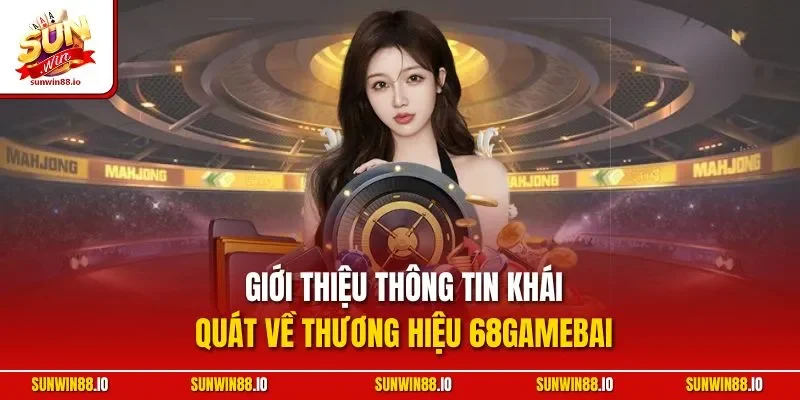 68Gamebai | Sảnh Game Bài Đổi Thưởng Hàng Đầu Châu Á 2025 2 Sunwin  Giới thiệu thông tin khái quát về thương hiệu 68Gamebai