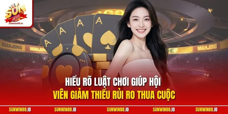 Sâm Lốc Sunwin | Siêu Phẩm Bài Đổi Thưởng Kinh Điển 2025 11 Sunwin Hiểu rõ luật chơi giúp hội viên giảm thiểu rủi ro thua cuộc