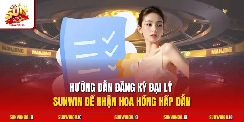 Sunwin 🎖️ Game Bài Đổi Thưởng - Đăng Ký Sun Win Nhận 88k 19 Sunwin Hướng dẫn đăng ký đại lý Sunwin để nhận hoa hồng hấp dẫn
