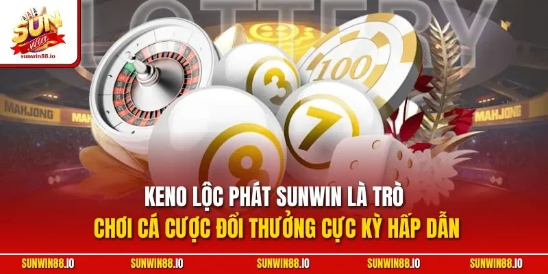 Keno Lộc Phát Sunwin | Hình Thức Giải Live Đẳng Cấp 10 Sunwin Keno lộc phát Sunwin là trò chơi cá cược đổi thưởng cực kỳ hấp dẫn