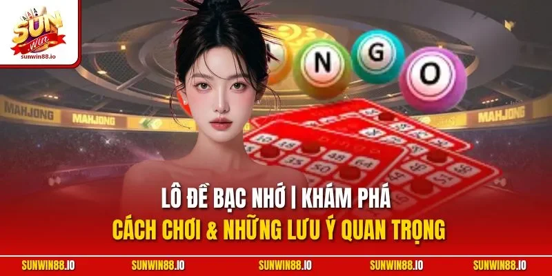 Lô Đề Bạc Nhớ | Khám Phá Cách Chơi Và Những Lưu Ý Quan Trọng 1 Sunwin Lô Đề Bạc Nhớ | Khám Phá Cách Chơi & Những Lưu Ý Quan Trọng