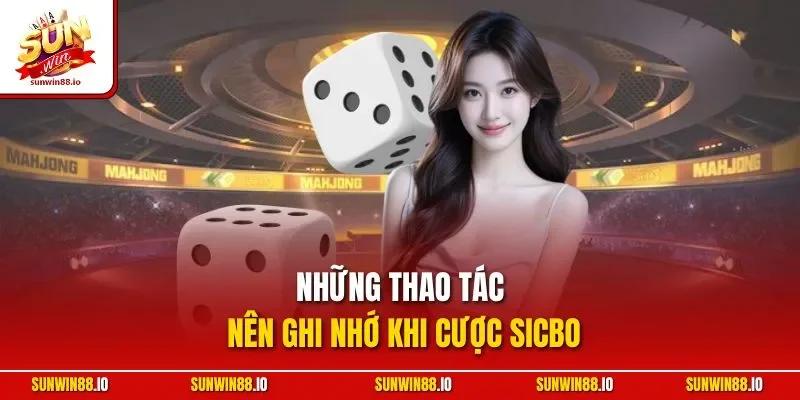 Những thao tác nên ghi nhớ khi cược Sicbo