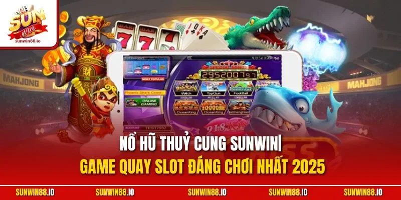 Nổ Hũ Thuỷ Cung Sunwin | Game Quay Slot Đáng Chơi Nhất 2025 4 Sunwin Nổ Hũ Thuỷ Cung Sunwin| Game Quay Slot Đáng Chơi Nhất 2025