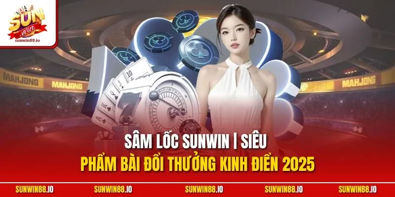 Sâm Lốc Sunwin | Siêu Phẩm Bài Đổi Thưởng Kinh Điển 2025 5 Sunwin Sâm Lốc Sunwin | Siêu Phẩm Bài Đổi Thưởng Kinh Điển 2025