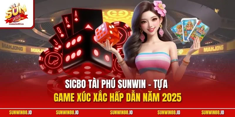 Sicbo Tài Phú Sunwin - Tựa Game Xúc Xắc Hấp Dẫn, Kịch Tính 3 Sunwin Sicbo Tài Phú SUNWIN - Tựa Game Xúc Xắc Hấp Dẫn Năm 2025