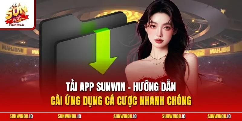 Tải App Sunwin - Hướng Dẫn Cài Ứng Dụng Cá Cược Nhanh Chóng 3 Sunwin Tải App Sunwin - Hướng Dẫn Cài Ứng Dụng Cá Cược Nhanh Chóng