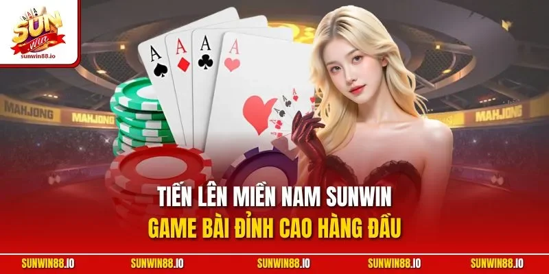 Tiến Lên Miền Nam Sunwin - Game Bài Phổ Biến Với Game Thủ 7 Sunwin Tiến Lên Miền Nam SUNWIN - Game Bài Đỉnh Cao Hàng Đầu