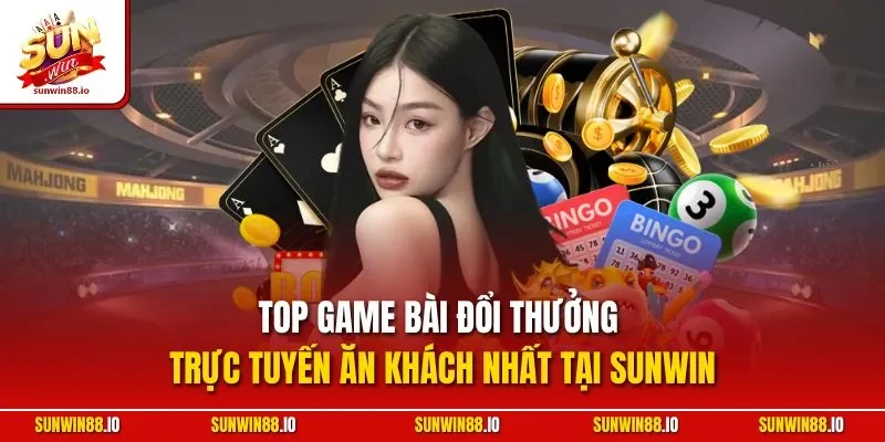 Top Game Bài Đổi Thưởng Trực Tuyến Ăn Khách Nhất Tại Sunwin 6 Sunwin Top Game Bài Đổi Thưởng Trực Tuyến Ăn Khách Nhất Tại Sunwin